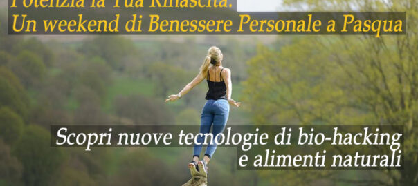 30/31/1 APRILE – UN WEEKEND DI BENESSERE PERSONALE A PASQUA